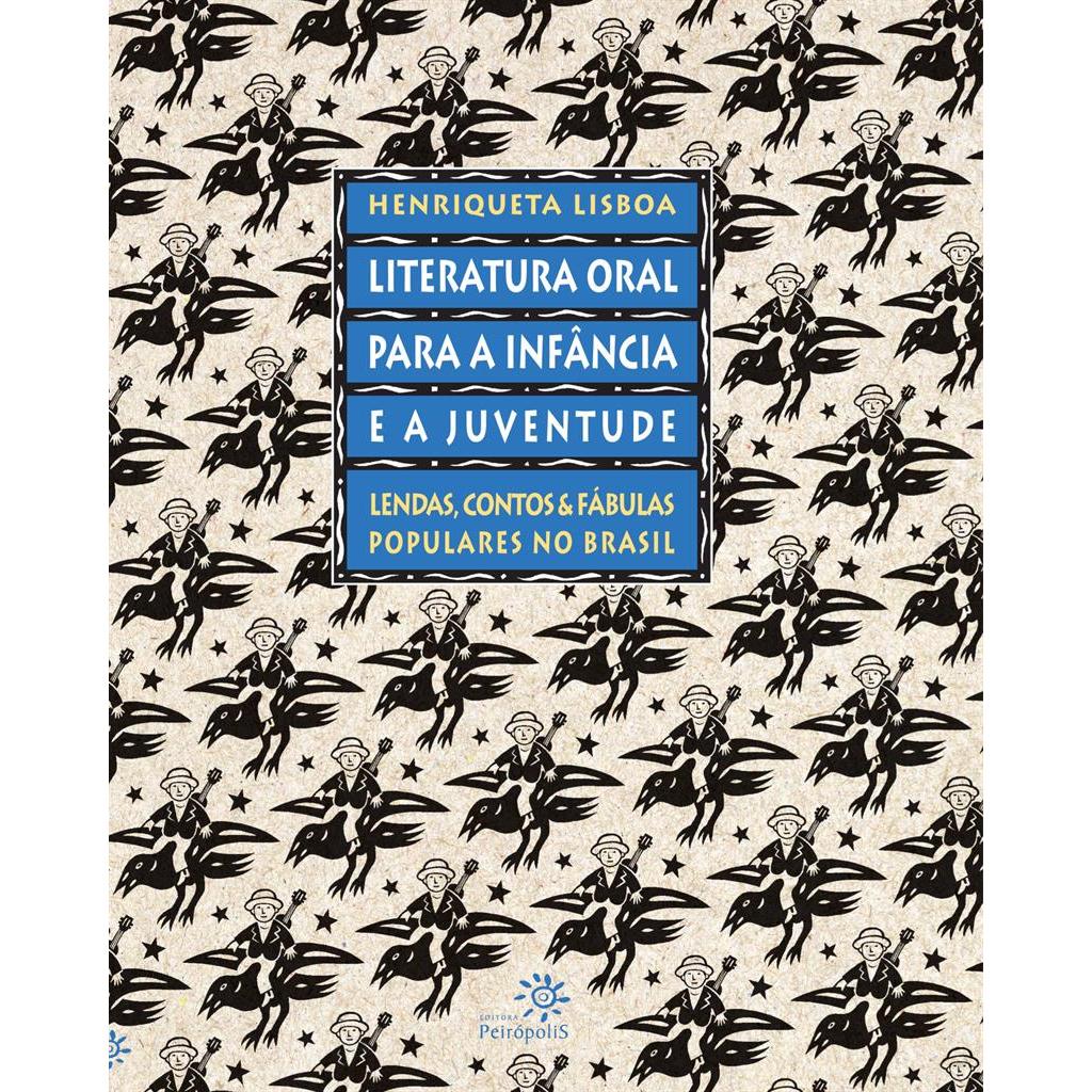 Literatura Oral para infância e a Juventude - Lendas, contos e Fábulas populares no Brasil autor Henriqueta Lisboa