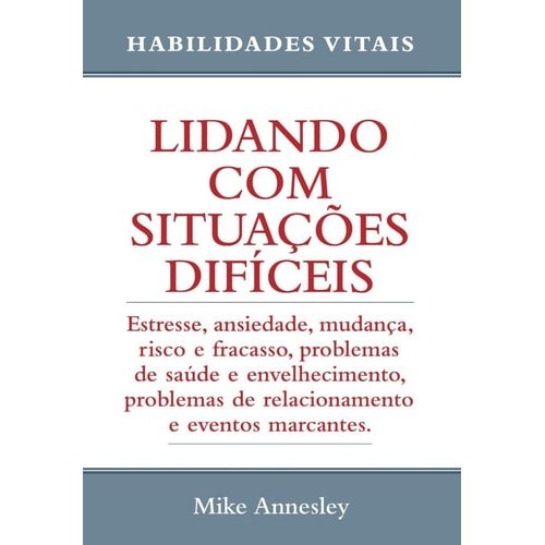 Lidando Com Situações Difíceis - Auto Ajuda de Mike Annesley 7856870