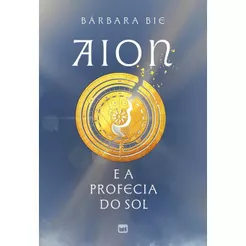 Aion e a Profecia do Sol | Bárbara Bie