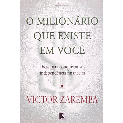 Livro O Milionário Que Existe Em Você Dicas Para Conquistar Sua Independência Financeira de Victor Zaremba 7781422