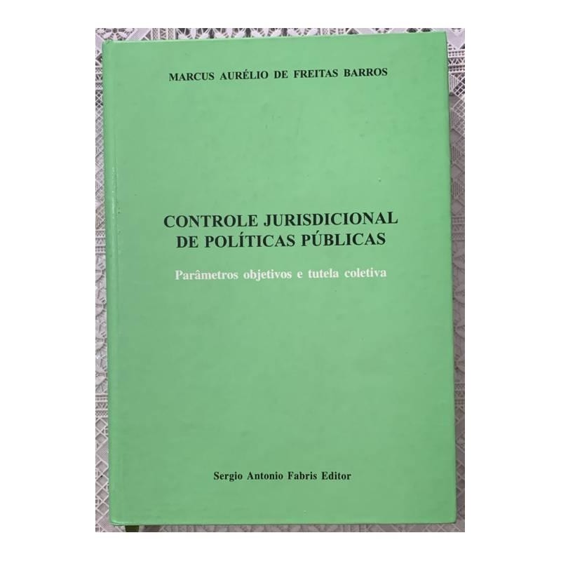 Controle Jurisdicional de Políticas Públicas- PARAMENTROS OBJETIVOS E TUTELA COLETIVA autor MARCUS AURELIO DE FREITAS BA