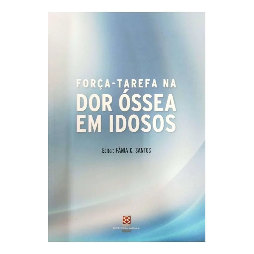 Livro Força- Tarefa Na Dor Óssea Em Idosos (usado) - Fânia C. Santos [2012]