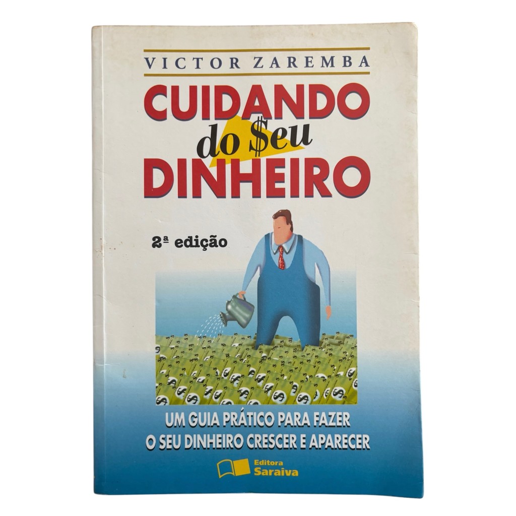 Livro: Cuidando Do Seu Dinheiro: Um Guia Prático Para Fazer O Seu Dinheiro Crescer e Aparecer - Victor Zaremba