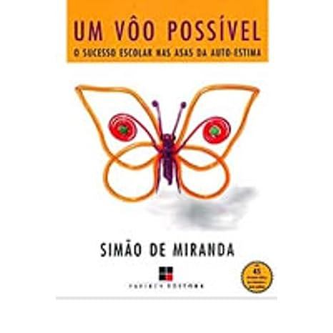 Um Vôo Possível: O Sucesso Escolar nas Asas da Auto-Estima AUTOGRAFADO. autor Simão de Miranda