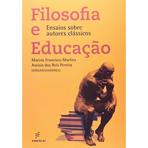 Filosofia E Educação - Ensaios Sobre Autores Clássicos de Marcos Francisco Martins, Ascísio Dos Reis Pereira 7874845