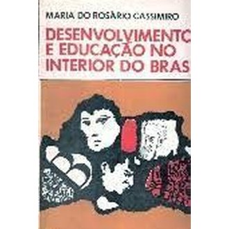 Desenvolvimento e Educação no Interior do Brasil autor Maria do Rosario Cassimiro