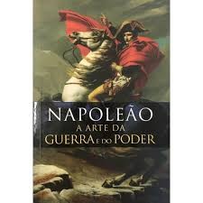 Napoleão a arte da guerra e do poder autor Coronel D'' Aguiar