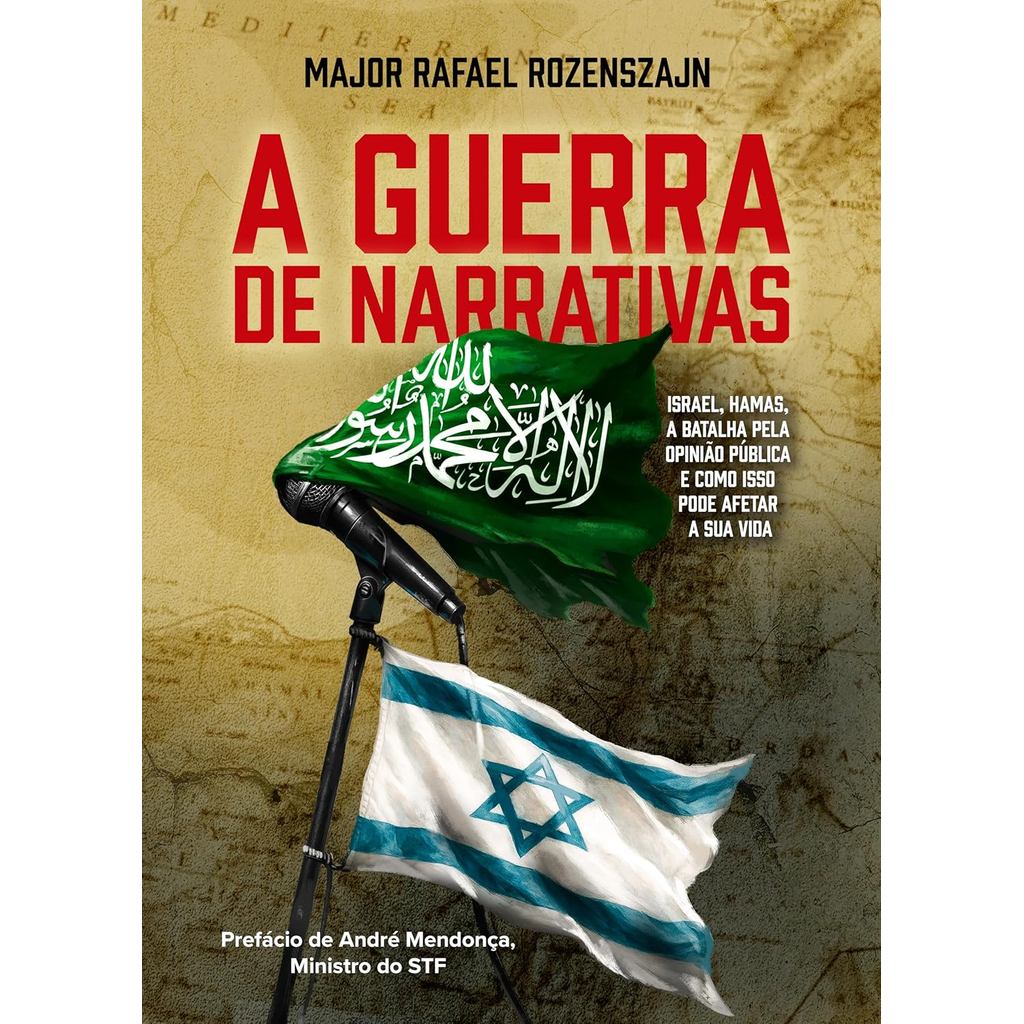 A Guerra de Narrativas: Israel, Hamas, a Batalha Pela Opinião Pública | Major Rafael Rozenszajn
