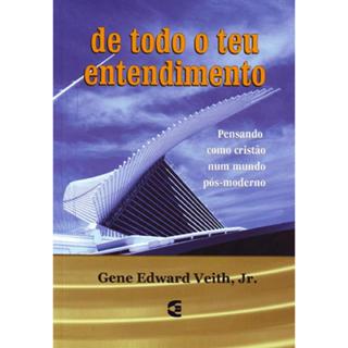 De Todo o Teu Entendimento | Gene Edward Veith Jr em Oferta na Shopee