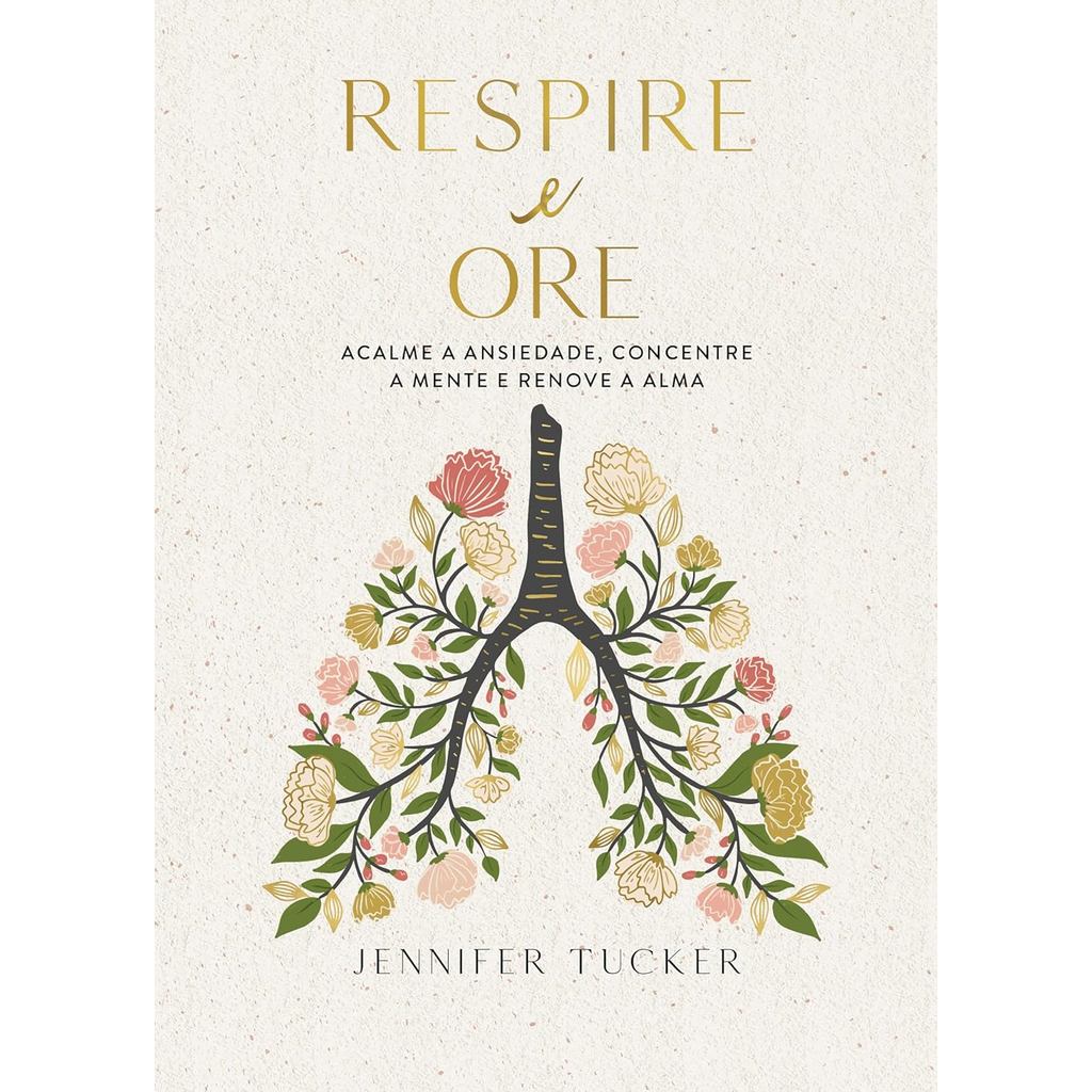 Respire e Ore | Acalme a Ansiedade, Concentre a Mente e Renove a Alma | Jennifer Tucker em Oferta na Shopee