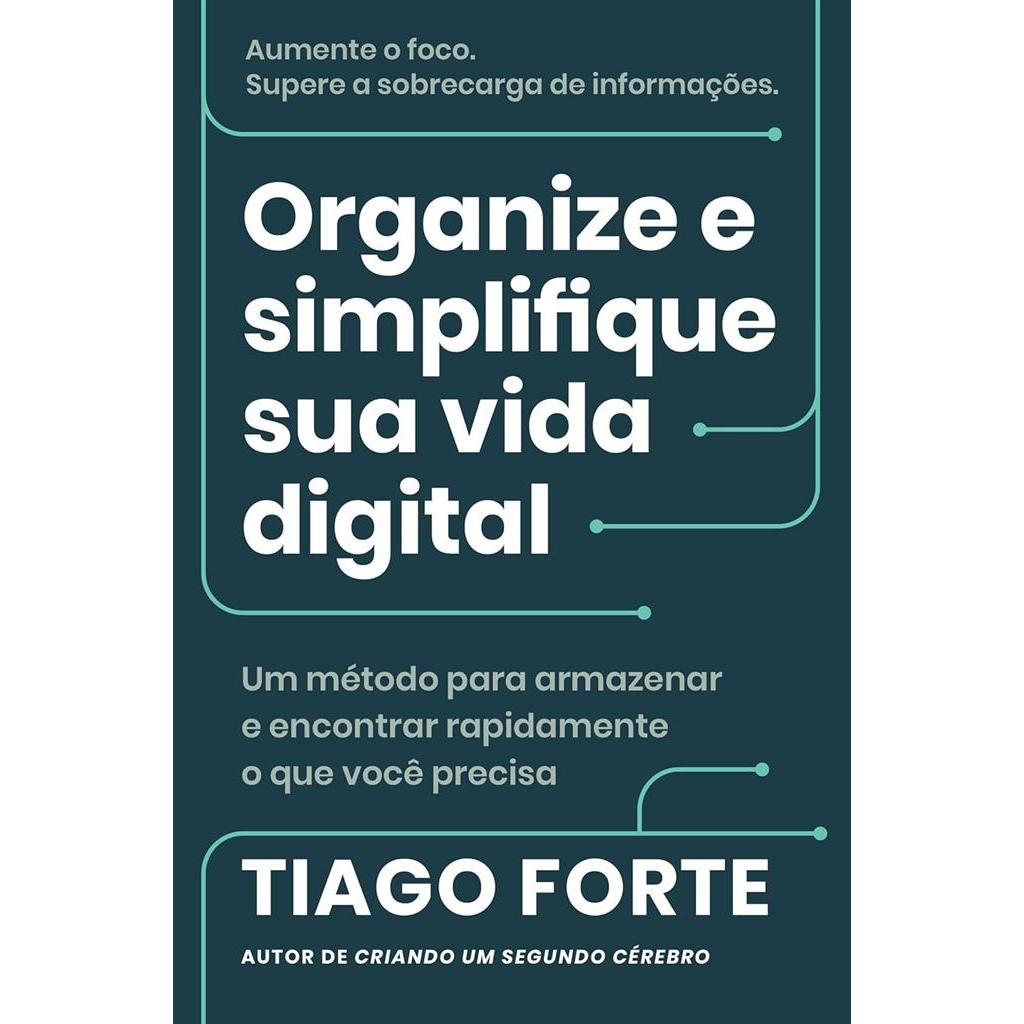 Organize e simplifique sua vida digital: Um método para armazenar e encontrar rapidamente o que você precisa autor Tiago