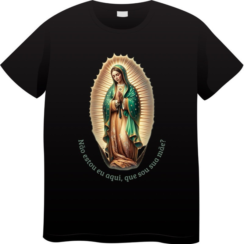 T-shirt Linda Camiseta Unissex Nossa Senhora de Guadalupe Não Estou Eu Aqui Que Sou Tua Mãe Plus Size Premium Envio Imed
