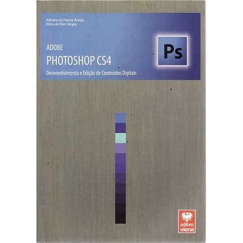 Livro Adobe Photoshop Cs4: Desenvolvimento - Araújo, Adriana De Fátima / Vargas, Elton Da Silva [2009]