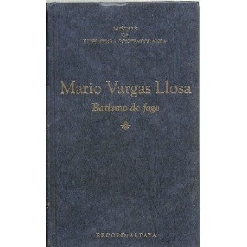 Batismo de Fogo MESTRES DA LITERATURA CONTEMPORÂNEA autor Mario Vargas Llosa