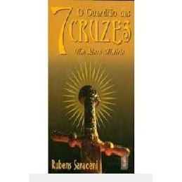 O Guardião das 7 Cruzes - Um Livro Mistério autor Saraceni, Rubens