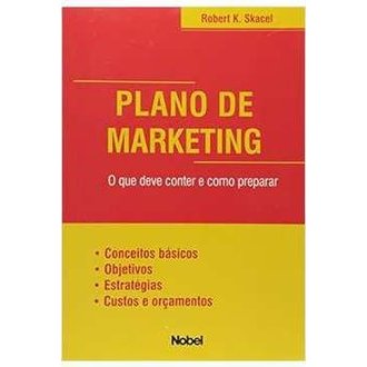 Plano de Marketing. o que Deve Conter e Como Preparar autor Robert K. Skacel