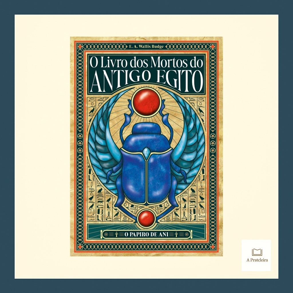O Livro dos Mortos do Antigo Egito | E. A. Wallis Budge | Edição Especial Expandida e Anotada