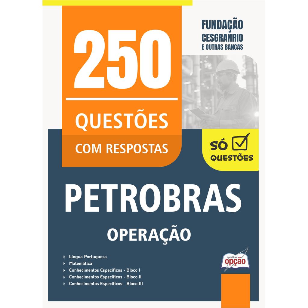 Caderno de Questões Petrobras - Operação - 250 Questões Gabaritadas