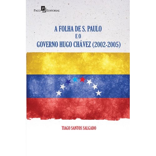 Livro A Folha de S. Paulo e o Governo Hugo Chávez (2002-2005) de Tiago Santos Salgado 7852942