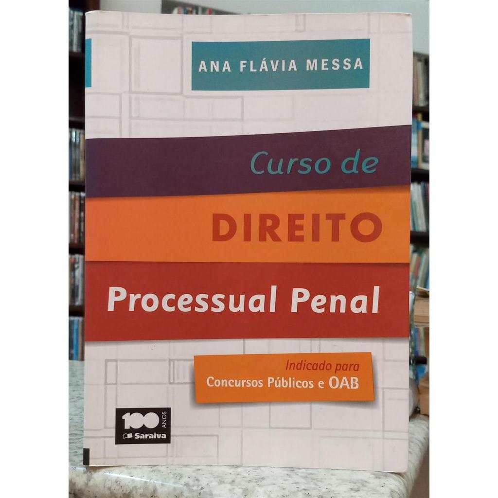 CURSO DE DIREITO PROCESSUAL PENAL / INDICADO PARA CONCURSOS PÚBLICOS E OAB autor ANA FLÁVIA MESSA