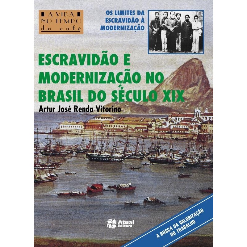 Escravidão e modernização no Brasil do século XIX, de Vitorino, Artur José Renda. A vida no tempo dos deuses Atual  2013