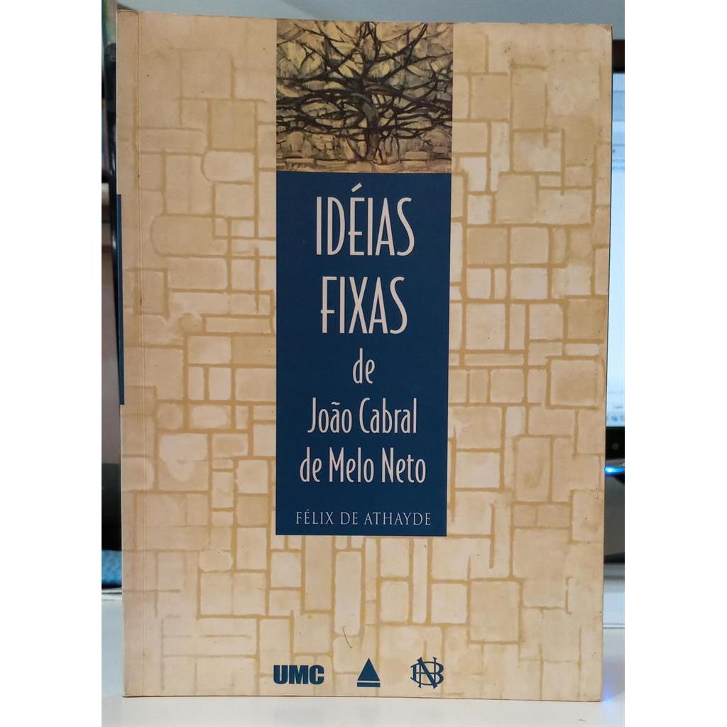 IDÉIAS FIXAS DE JOÃO CABRAL DE MELO NETO autor FÉLIX DE ATHAYDE ( COMPILAÇÃO, SELEÇÃO E PREFÁCIO )