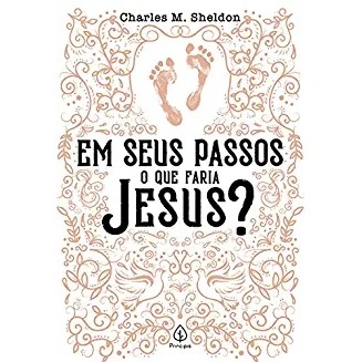 Em seus passos o que faria Jesus autor Charles M. Sheldon