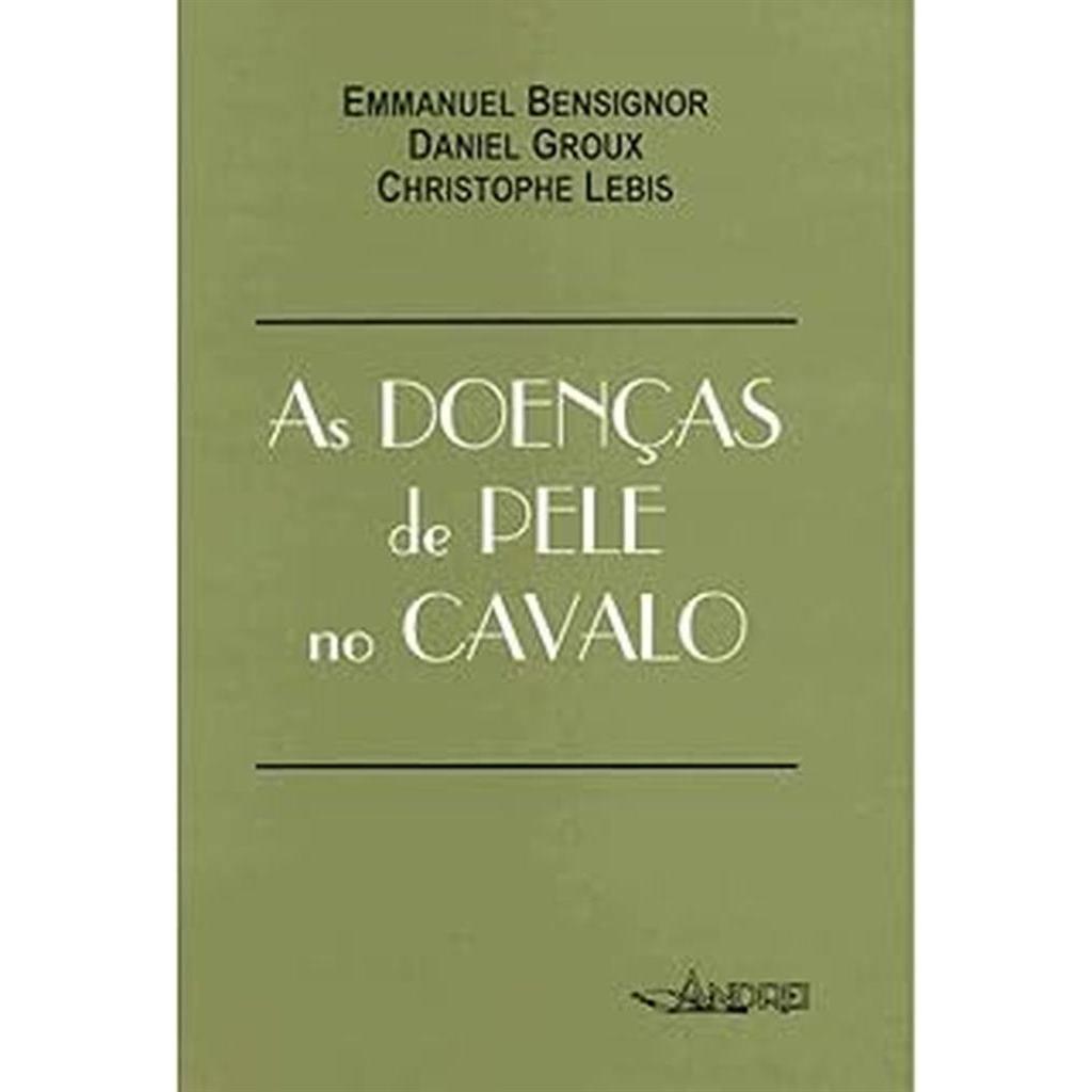 As doenças de pele no cavalo autor Emmanuel Bensignor, Daniel Groux e Christophe Lebis