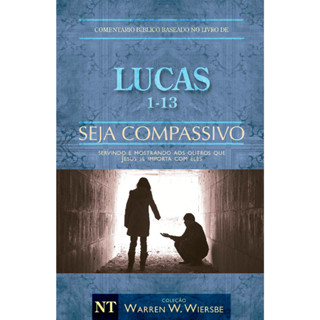 Comentário Bíblico | Lucas 1 - 13  | Seja Compassivo | Warren Wendel Wiersbe em Oferta na Shopee