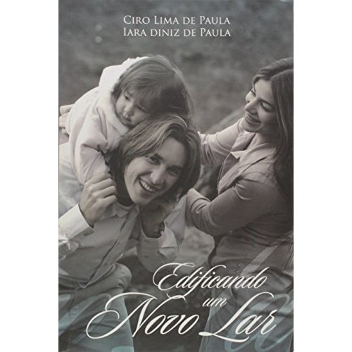Edificando Um Novo Lar de Ciro Lima De Paula & Iara Diniz De Paula 7799196