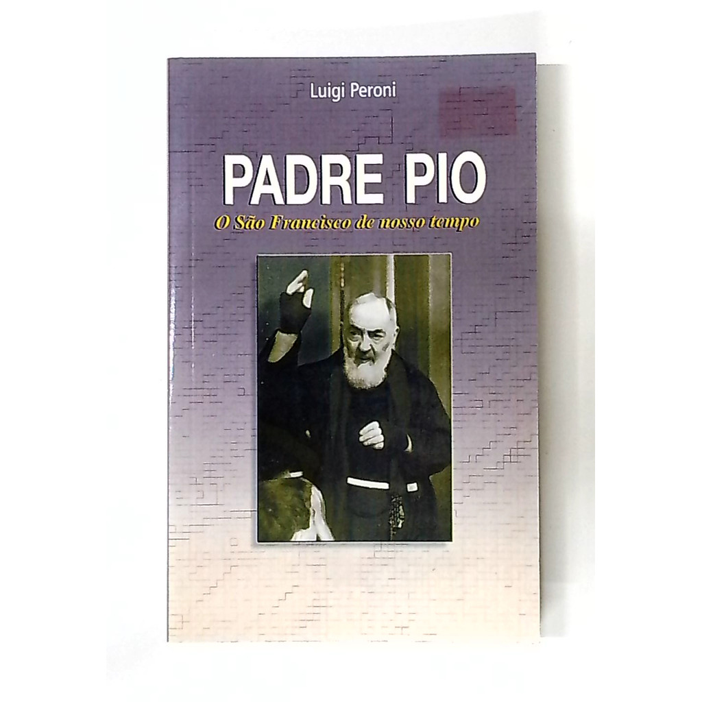 Livro: Padre Pio: o São Francisco de Nosso Tempo - Luigi Peroni (Usado)
