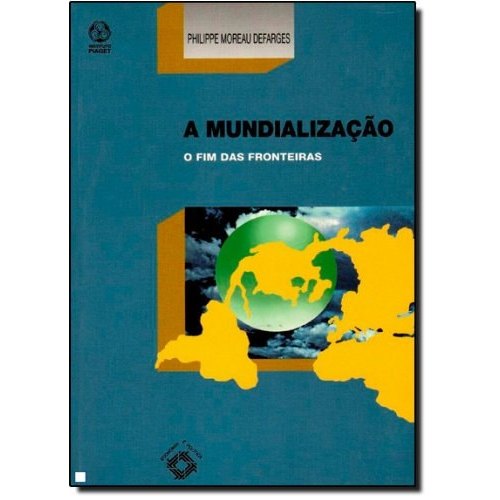 A Mundialização: O Fim Das Fronteiras de Philippe Moreau Defarges