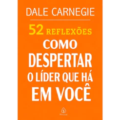 52 Reflexões, Como Despertar o Líder Que Há em Você | Dale Carnegie