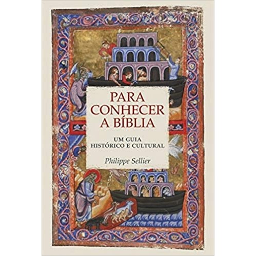 Para Conhecer a Bíblia - Um Guia Histórico e Cultral autor Philippe Sellier