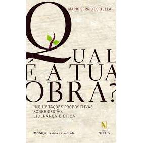 Livro Qual é a Tua Obra? Inquietações Propositivas Sobre Gestão, Liderança e Ética de Mario Sergio Cortella 7862215
