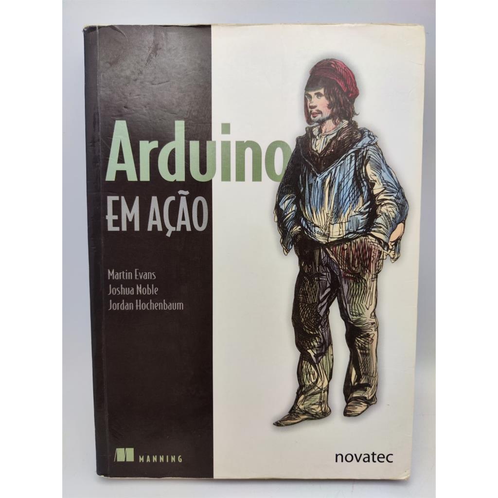 Arduino em Ação autor Martin Evans; Joshua Noble; Jordan Hochenbaum