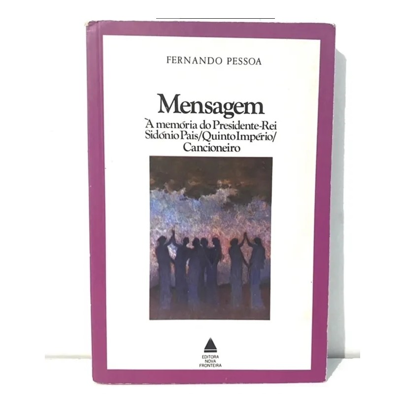 Mensagem: à memória do presidente-rei Sidónio Pais/QuintoImpério/Cancioneiro autor Fernando Pessoa
