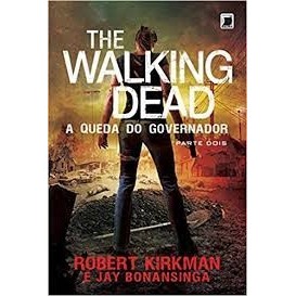 THE WALKING DEAD A QUEDA DO GOVERNADOR autor ROBERT KIRKMAN E JAY BONANSINGA