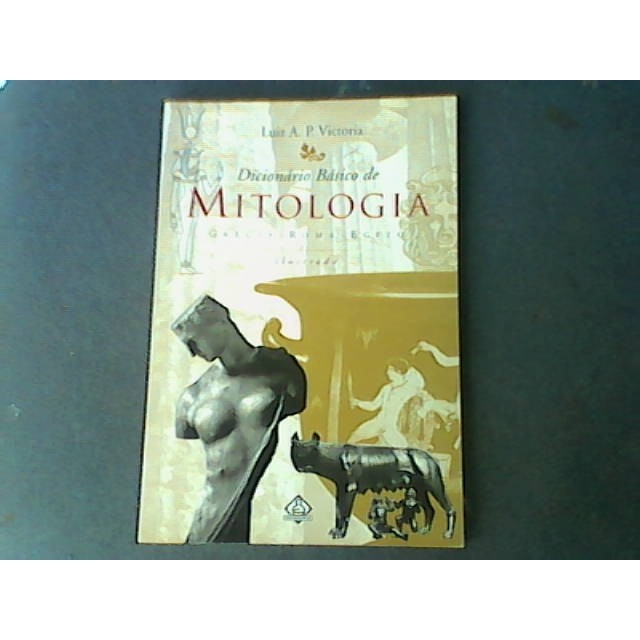 Dicionário Básico de Mitologia: Grécia - Roma - Egito autor Luiz A. P. Victoria