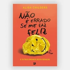 Não é Errado se me Faz Feliz | e Outros Enganos Desta Geração | Alisa Childers
