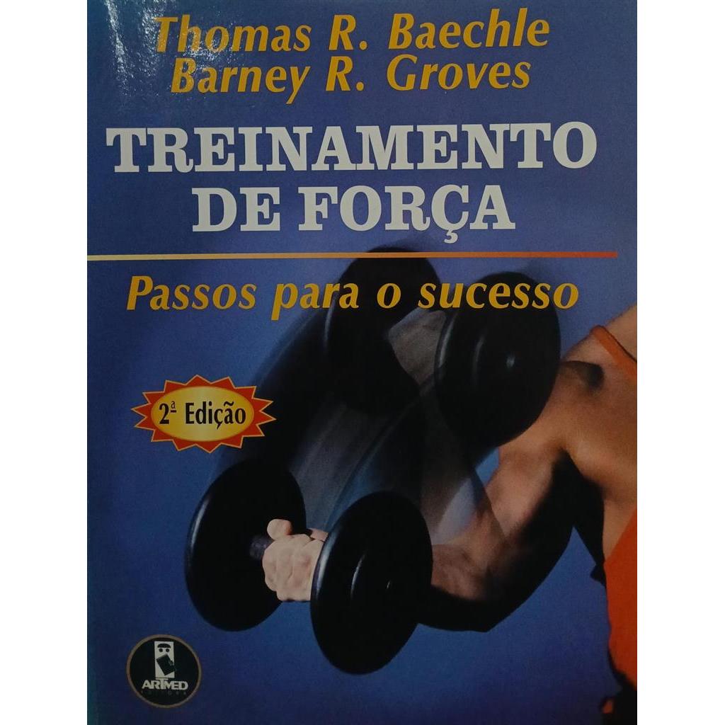 Treinamento de Força - Passos para o Sucesso autor Thomas R. Baechle e Barney R. Groves