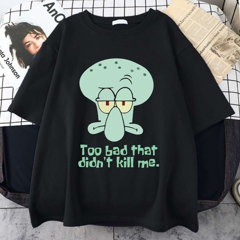 Camiseta Unissex Estampa Personagem do Desenho Bob Esponja Molusco Too Bad That Didnt Kill Me Camisa Qualidade Premium a