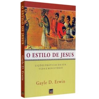 O Estilo de Jesus | Lições práticas de sua vida e ministério | Gayle D. Erwin em Oferta na Shopee