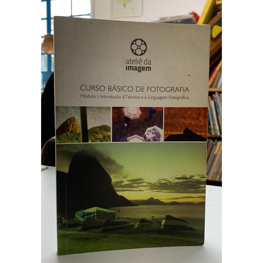 Curso Básico de Fotografia: Módulo I Introdução À Técnica e À Linguagem Fotográfica autor Claudia Tavares