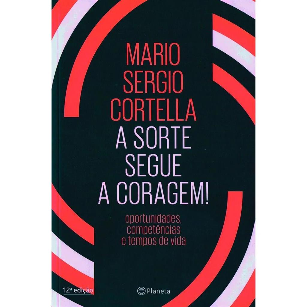 SORTE SEGUE A CORAGEM autor MARIO SERGIO CORTELLA