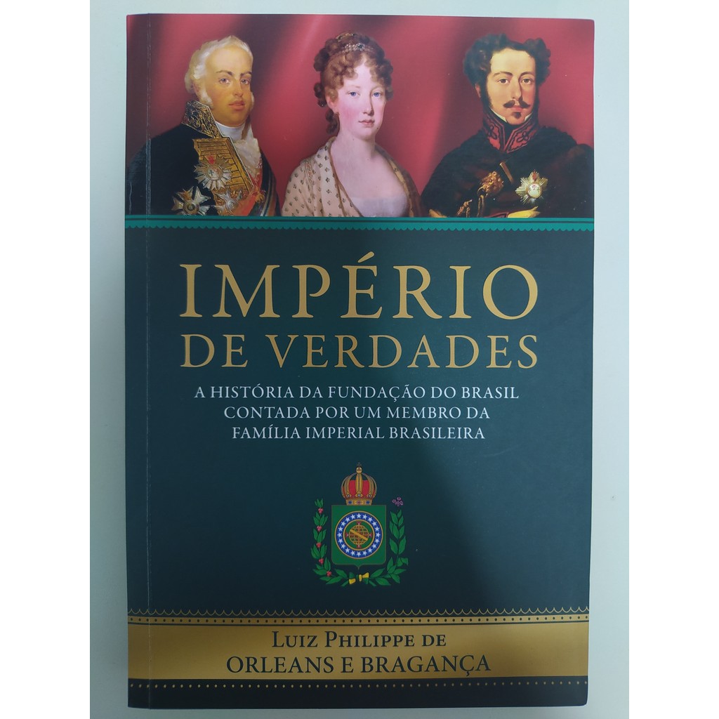 Império de Verdades: a história da fundação do Brasil contada por um membro da Família Imperial Brasileir... 7949272