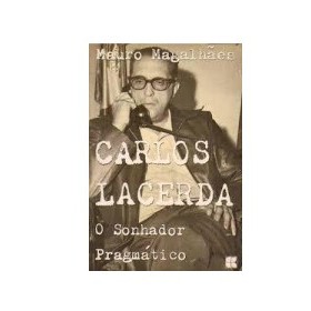 Carlos Lacerda: o Sonhador Pragmático de Mauro Magalhaes 7787598