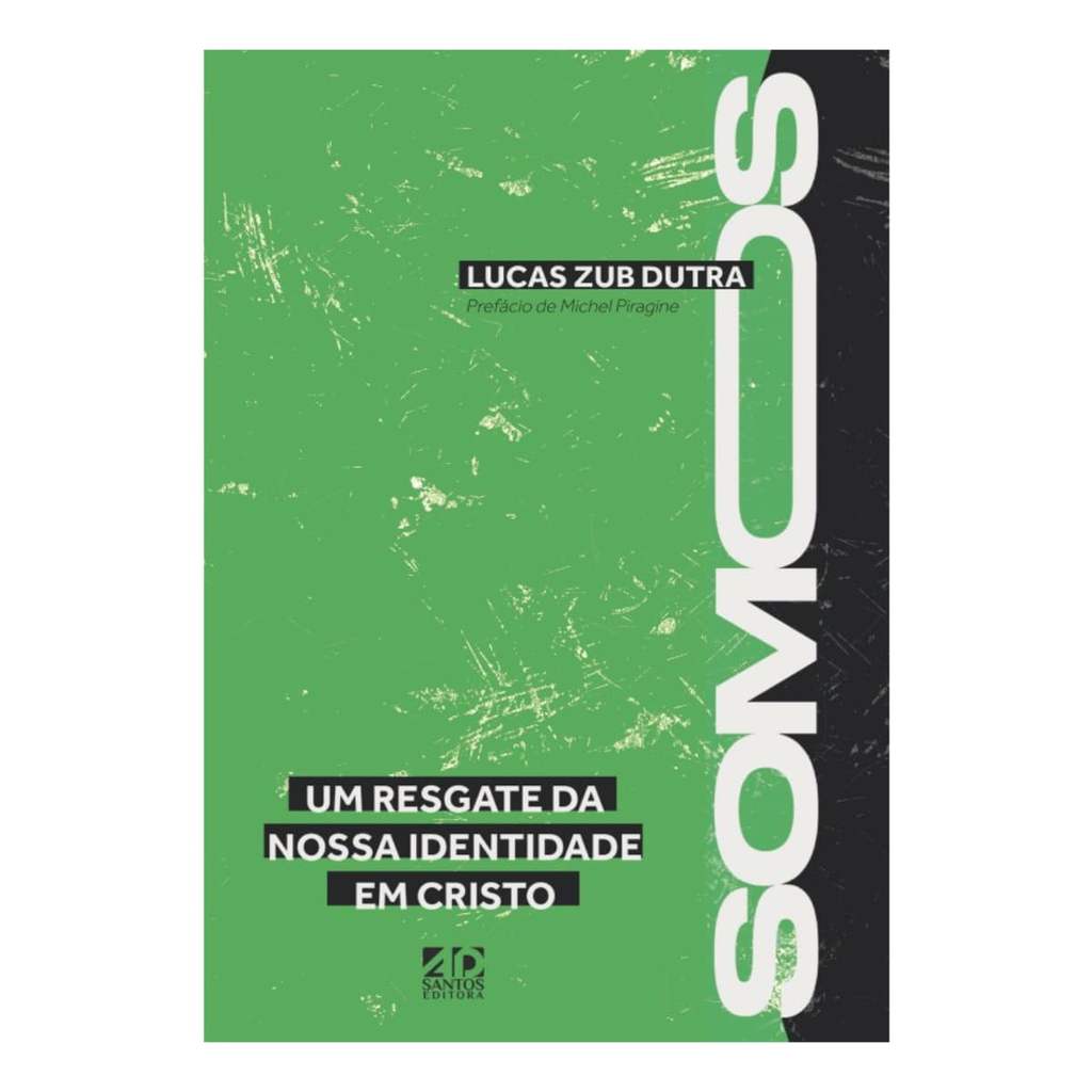 Somos - Um Resgate da Nossa Identidade em Cristo - Lucas Zub Dutra