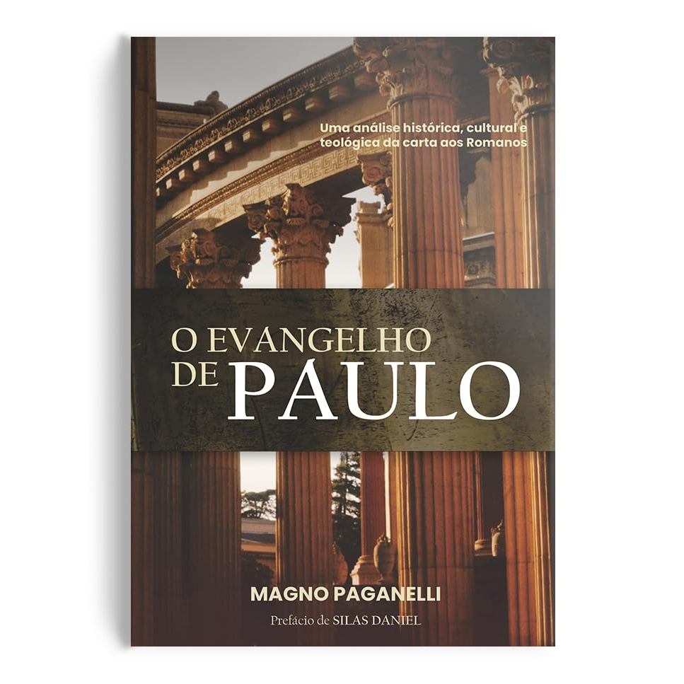O Evangelho de Paulo | Uma Análise Histórica, Cultural e Teológica da Carta Aos Romanos