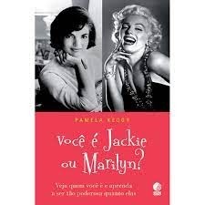 Você é Jackie ou Marilyn? Veja quem você é e aprenda a ser tão poderosa quanto elas autor Pamela Keogh